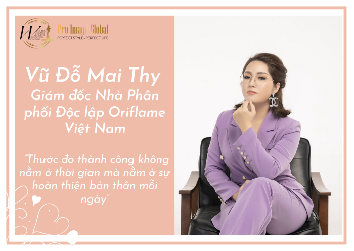 Vũ Đỗ Mai Thy – Giám đốc Nhà Phân phối Độc lập Oriflame Việt Nam: “Thước đo thành công không nằm ở thời gian mà nằm ở sự hoàn thiện bản thân mỗi ngày”